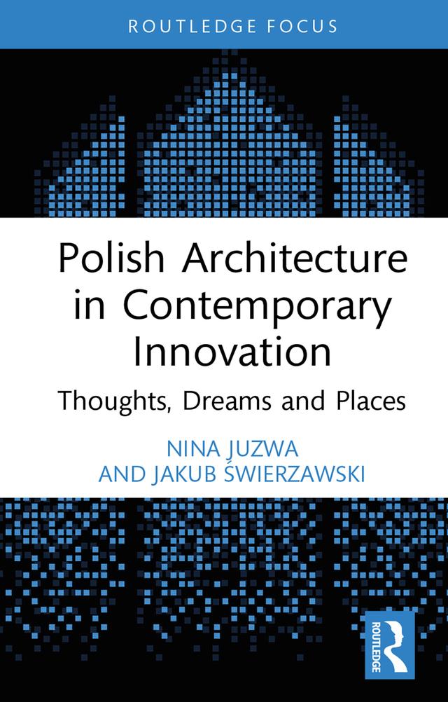 Polish Architecture in Contemporary Innovation by Jakub Świerzawski, Nina Juzwa