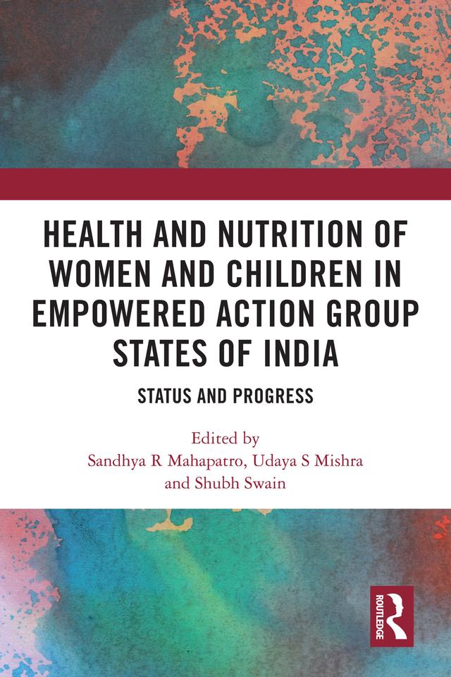 Health and Nutrition of Women and Children in Empowered Action Group States of India by Sandhya R Mahapatro, Shubh Swain, Udaya S Mishra
