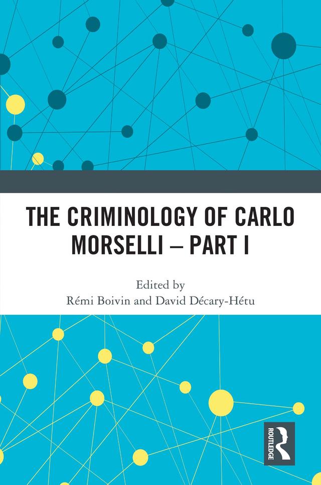The Criminology of Carlo Morselli - Part I by David Décary-Hétu, Rémi Boivin