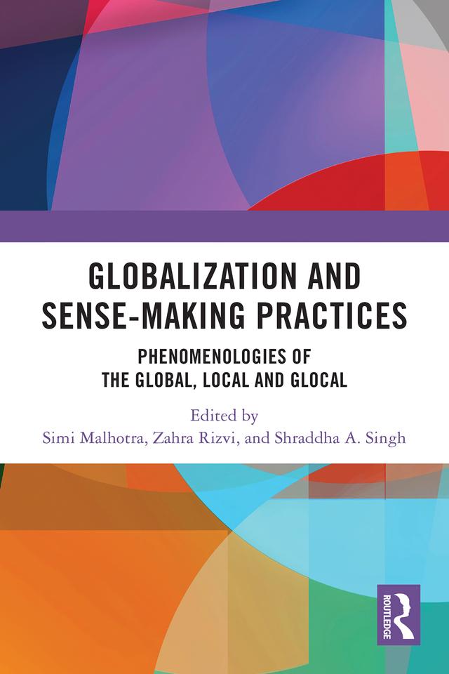 Globalization and Sense-Making Practices by Shraddha A. Singh, Simi Malhotra, Zahra Rizvi
