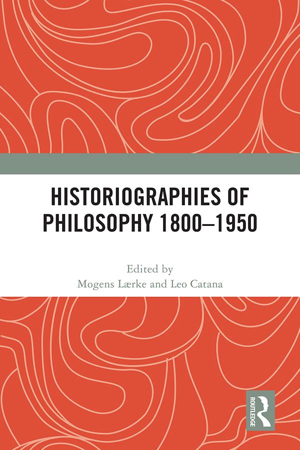 Historiographies of Philosophy 1800–1950 by Leo Catana, Mogens Lærke