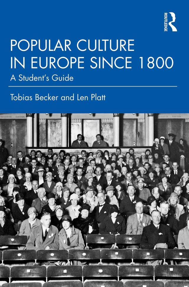 Popular Culture in Europe since 1800 by Len Platt, Tobias Becker