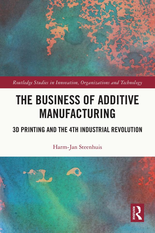 The Business of Additive Manufacturing by Harm-Jan Steenhuis