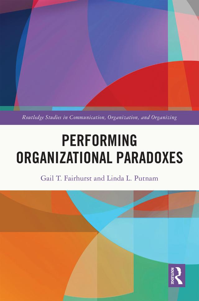 Performing Organizational Paradoxes by Gail T. Fairhurst, Linda L. Putnam