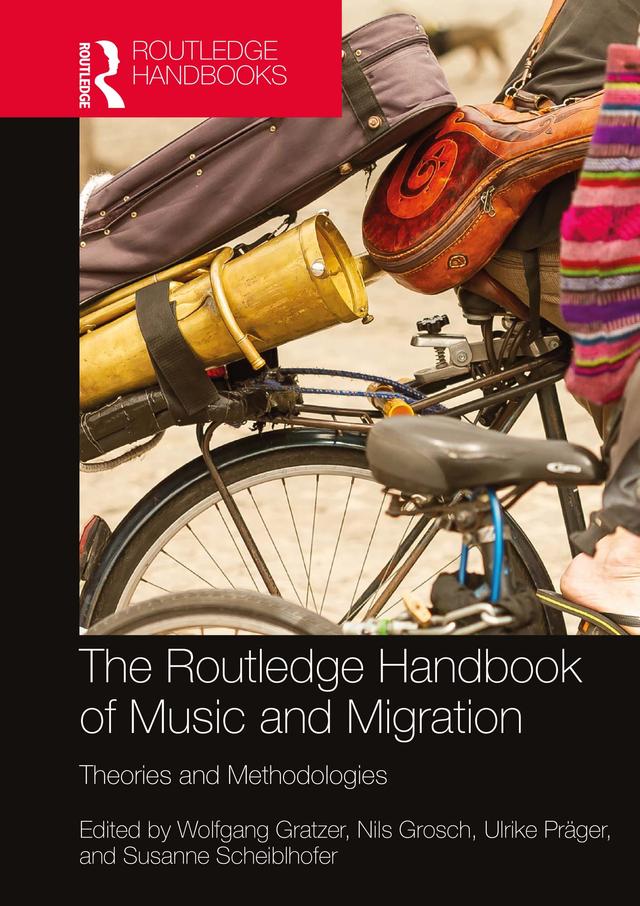 The Routledge Handbook of Music and Migration by Nils Grosch, Susanne Scheiblhofer, Ulrike Präger, Wolfgang Gratzer