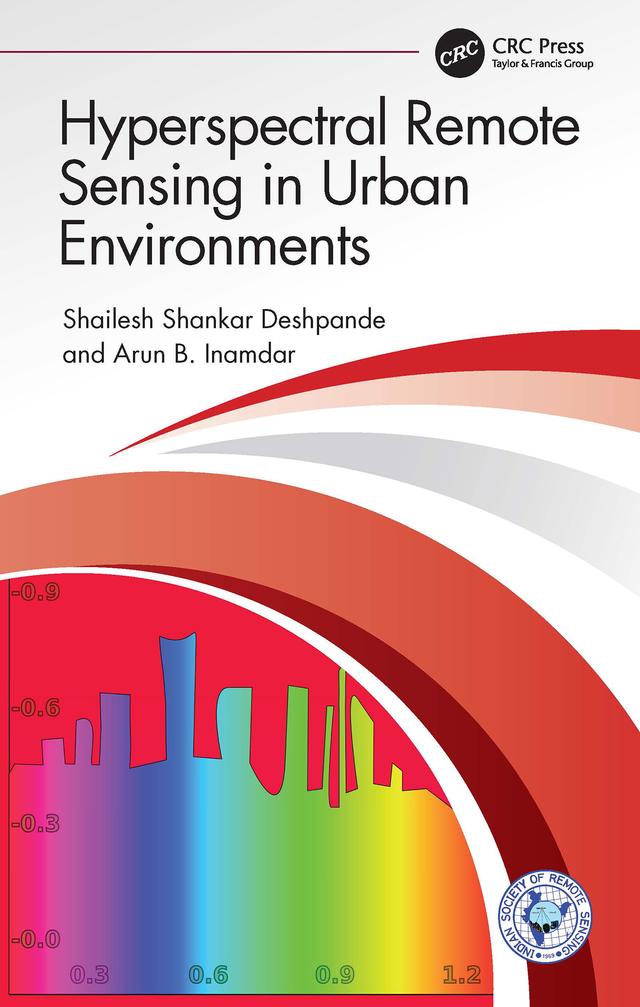 Hyperspectral Remote Sensing in Urban Environments by Arun B. Inamdar, Shailesh Shankar Deshpande