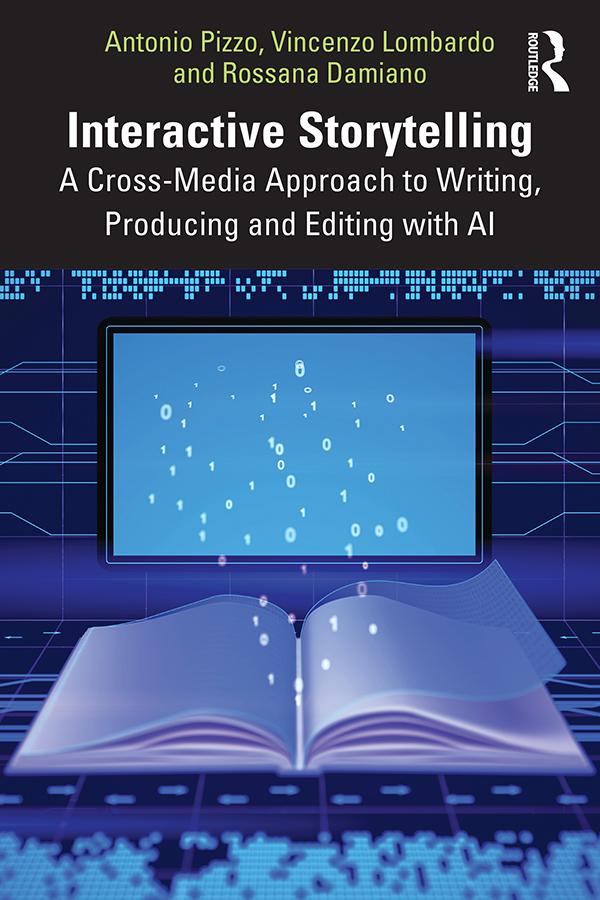 Interactive Storytelling by Antonio Pizzo, Rossana Damiano, Vincenzo Lombardo