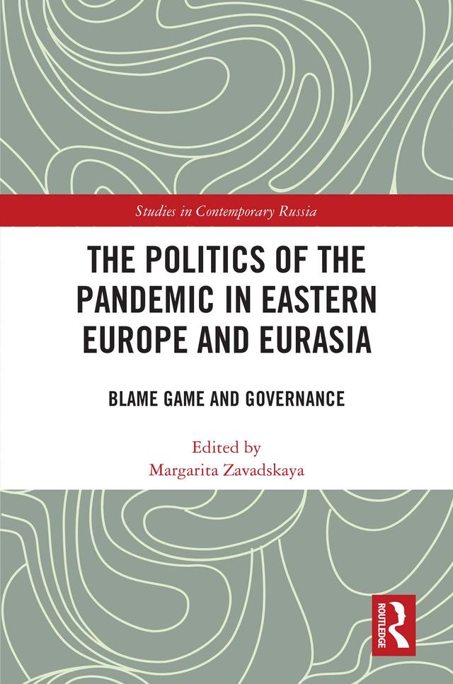 The Politics of the Pandemic in Eastern Europe and Eurasia by Margarita Zavadskaya