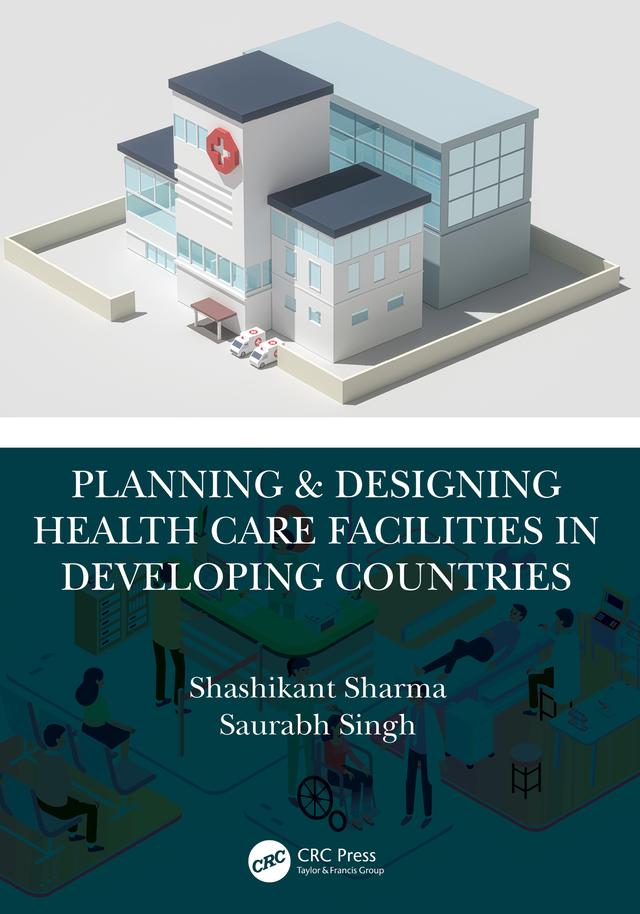 Planning & Designing Health Care Facilities in Developing Countries by Saurabh Singh, Shashikant Sharma