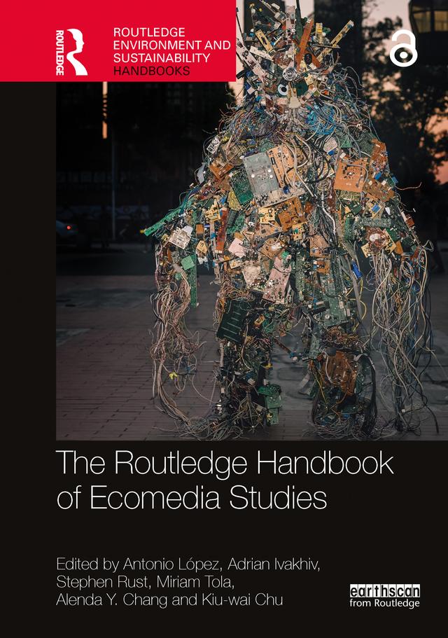The Routledge Handbook of Ecomedia Studies by Adrian Ivakhiv, Alenda Y. Chang, Antonio López, Kiu-wai Chu, Miriam Tola, Stephen Rust