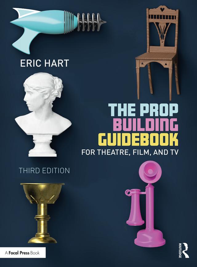 The Prop Building Guidebook by Eric Hart