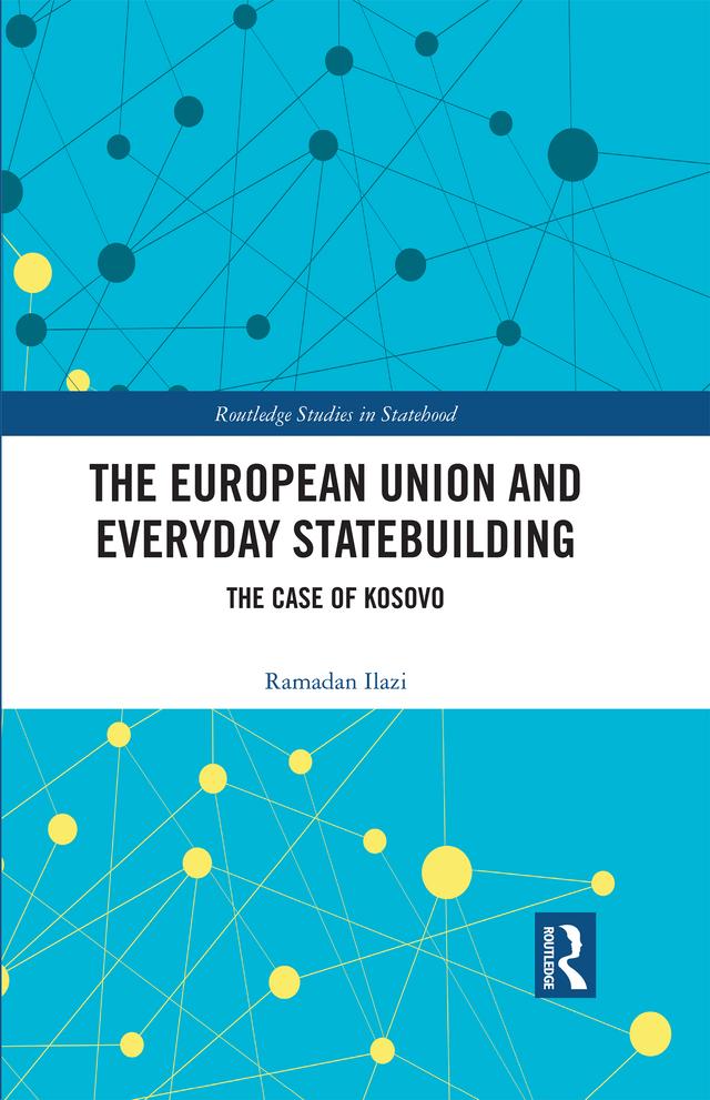 The European Union and Everyday Statebuilding by Ramadan Ilazi