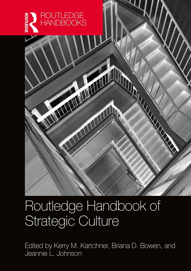 Routledge Handbook of Strategic Culture by Briana D. Bowen, Jeannie L. Johnson, Kerry M. Kartchner