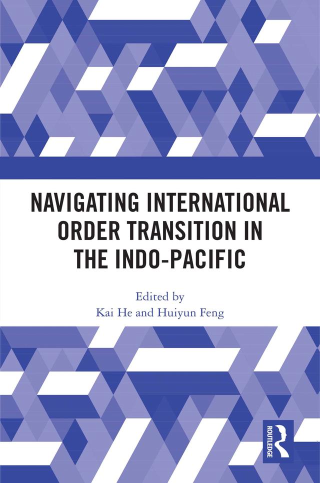 Navigating International Order Transition in the Indo-Pacific by Huiyun Feng, Kai He