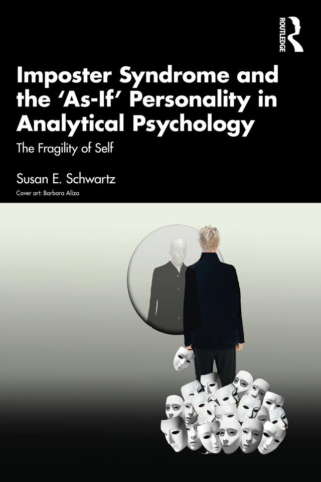 Imposter Syndrome and The ‘As-If’ Personality in Analytical Psychology by Susan E. Schwartz