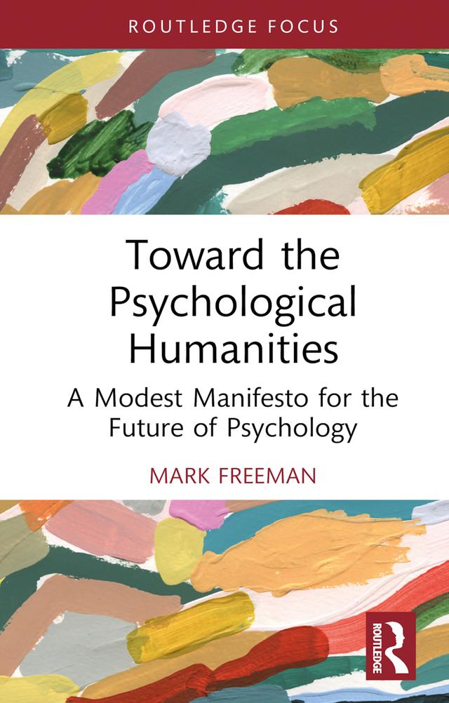 Toward the Psychological Humanities by Mark Freeman