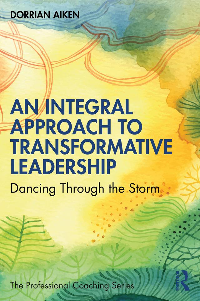 An Integral Approach to Transformative Leadership by Dorrian Aiken