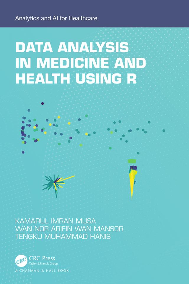 Data Analysis in Medicine and Health using R by Kamarul Imran Musa, Tengku Muhammad Hanis, Wan Nor Arifin Wan Mansor
