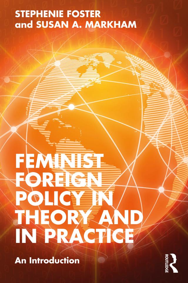 Feminist Foreign Policy in Theory and in Practice by Stephenie Foster, Susan A. Markham