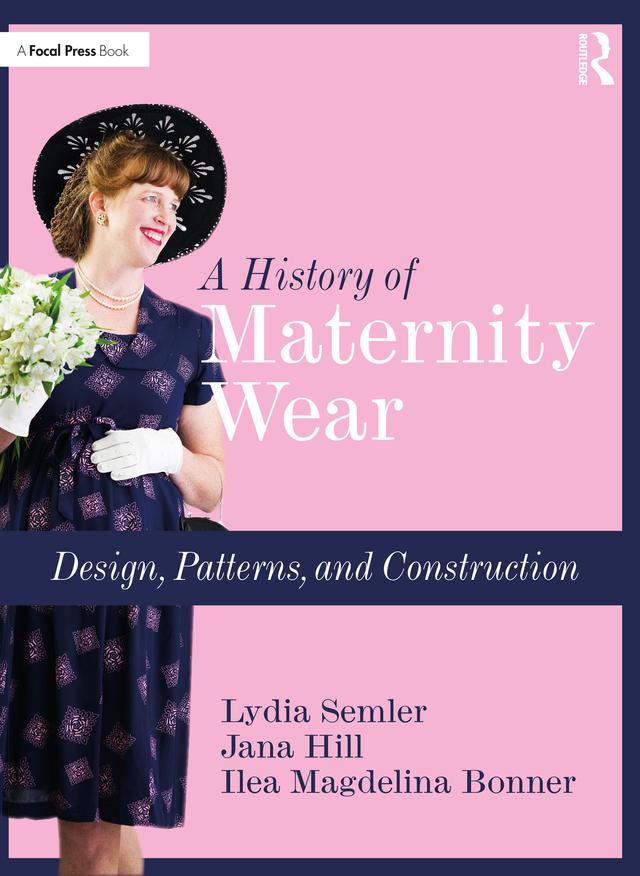 A History of Maternity Wear by Ilea Magdelina Bonner, Jana Hill, Lydia Semler