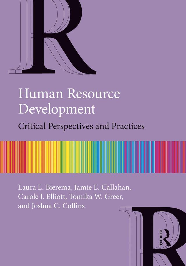 Human Resource Development by Carole J. Elliott, Jamie L. Callahan, Joshua C. Collins, Laura L. Bierema, Tomika W. Greer