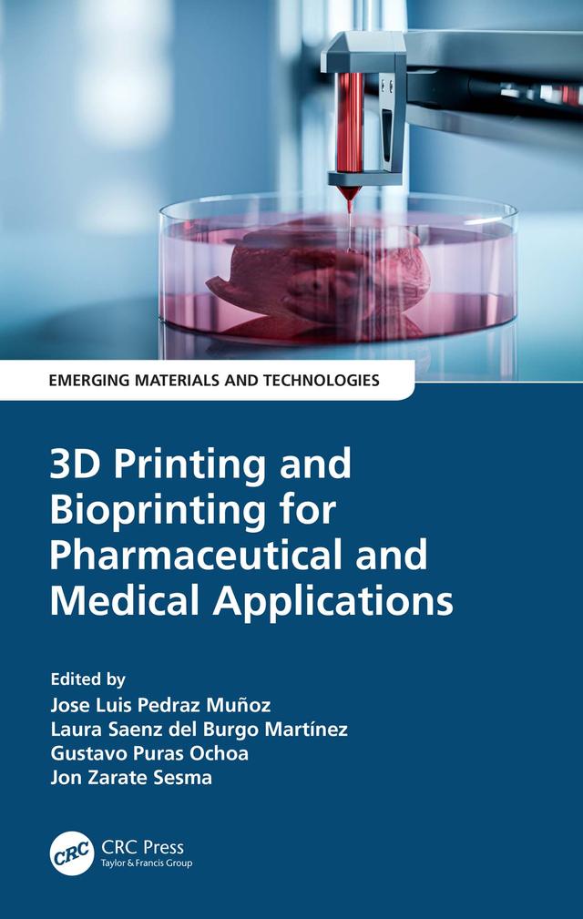 3D Printing and Bioprinting for Pharmaceutical and Medical Applications by Gustavo Puras Ochoa, Jon Zarate Sesma, Jose Luis Pedraz Muñoz, Laura Saenz del Burgo Martínez