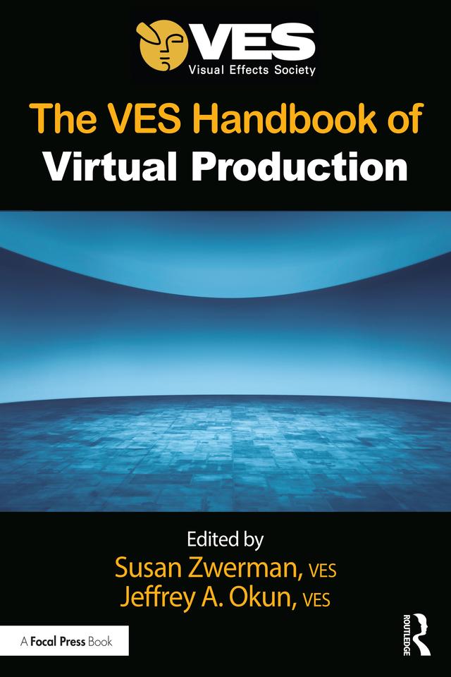 The VES Handbook of Virtual Production by Jeffrey A. Okun, Susan Zwerman