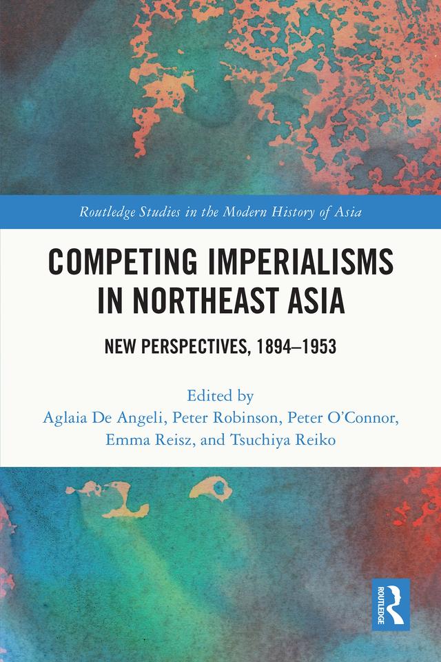 Competing Imperialisms in Northeast Asia by Aglaia De Angeli, Emma Reisz, Peter O’Connor, Peter Robinson, Tsuchiya Reiko