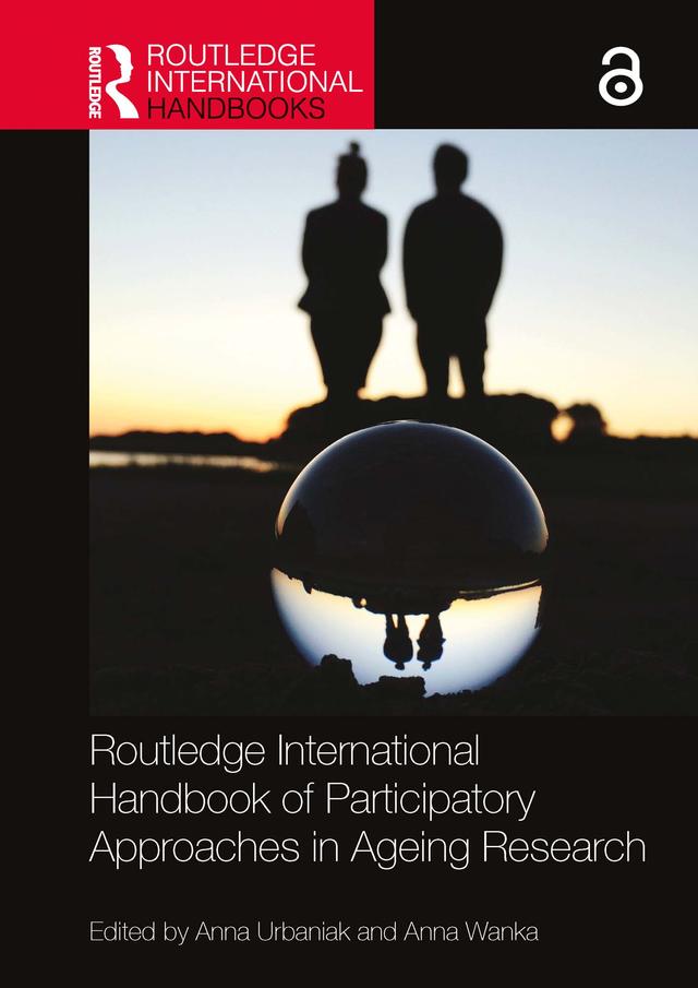 Routledge International Handbook of Participatory Approaches in Ageing Research by Anna Urbaniak, Anna Wanka