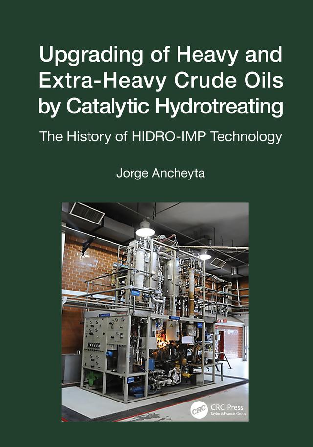 Upgrading of Heavy and Extra-Heavy Crude Oils by Catalytic Hydrotreating by Jorge Ancheyta