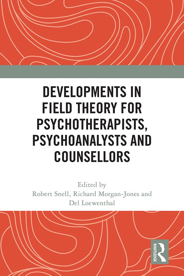 Developments in Field Theory for Psychotherapists, Psychoanalysts and Counsellors by Del Loewenthal, Richard Morgan-Jones, Robert Snell