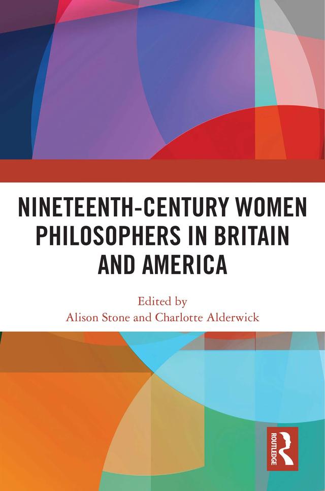 Nineteenth-Century Women Philosophers in Britain and America by Alison Stone, Charlotte Alderwick