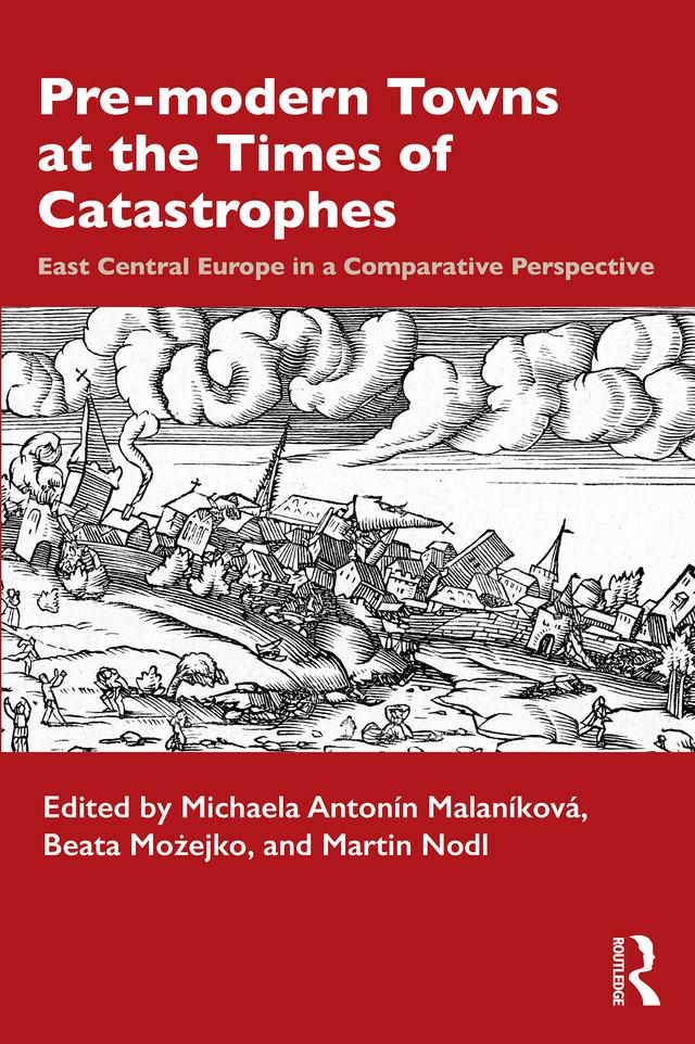 Pre-modern Towns at the Times of Catastrophes by Beata Możejko, Martin Nodl, Michaela Antonín Malaníková