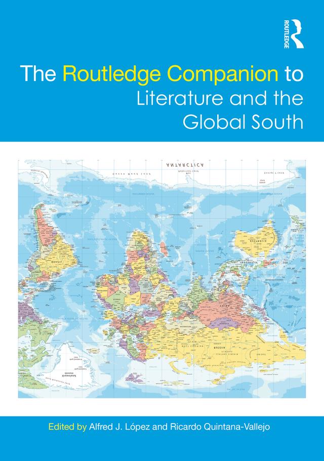 The Routledge Companion to Literature and the Global South by Alfred J. López, Ricardo Quintana-Vallejo