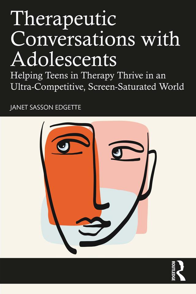 Therapeutic Conversations with Adolescents by Janet Sasson Edgette