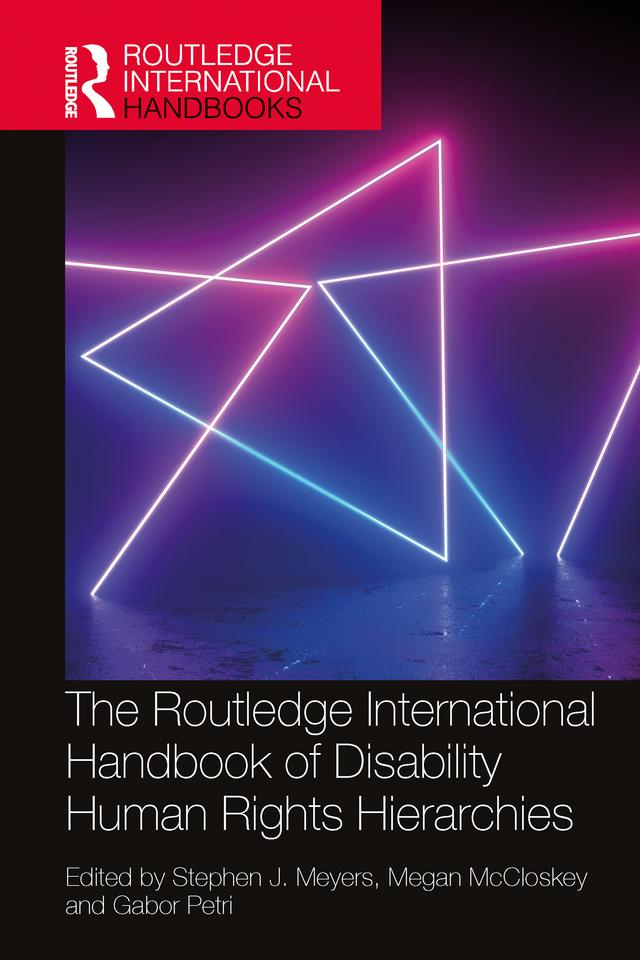 The Routledge International Handbook of Disability Human Rights Hierarchies by Gabor Petri, Megan McCloskey, Stephen Meyers
