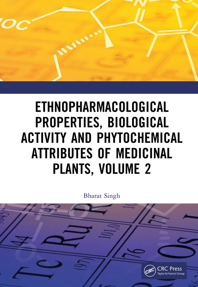 Ethnopharmacological Properties, Biological Activity and Phytochemical Attributes of Medicinal Plants, Volume 2 by Bharat Singh