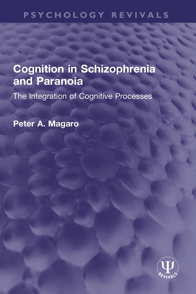 Cognition in Schizophrenia and Paranoia by Peter A. Magaro