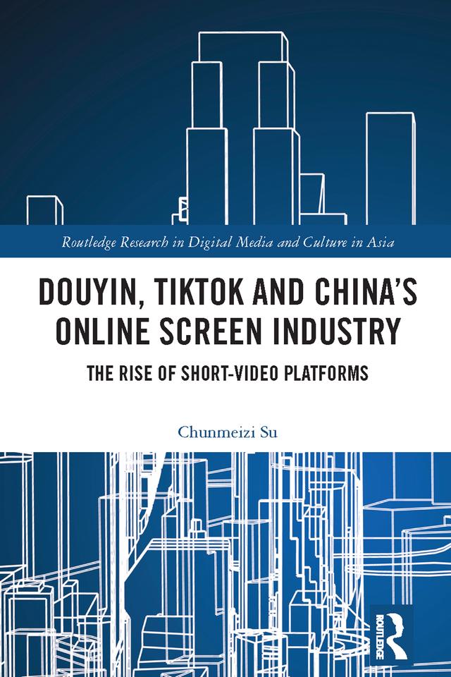 Douyin, TikTok and China’s Online Screen Industry by Chunmeizi Su