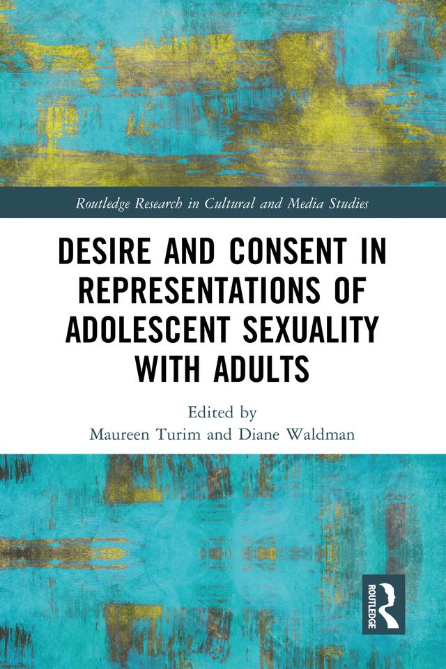 Desire and Consent in Representations of Adolescent Sexuality with Adults by Diane Waldman, Maureen Turim