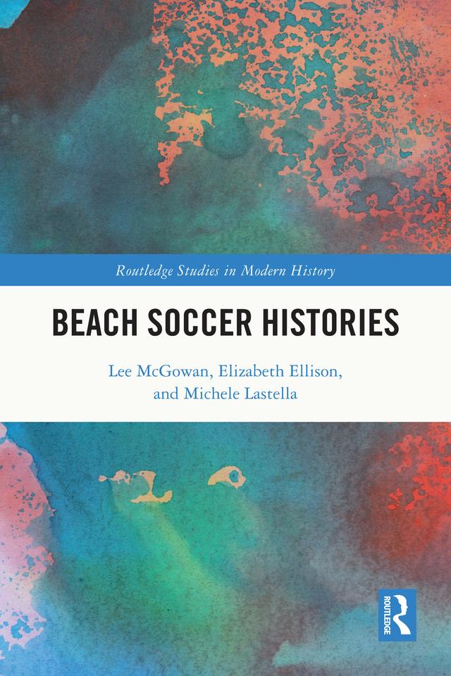 Beach Soccer Histories by Elizabeth Ellison, Lee McGowan, Michele Lastella
