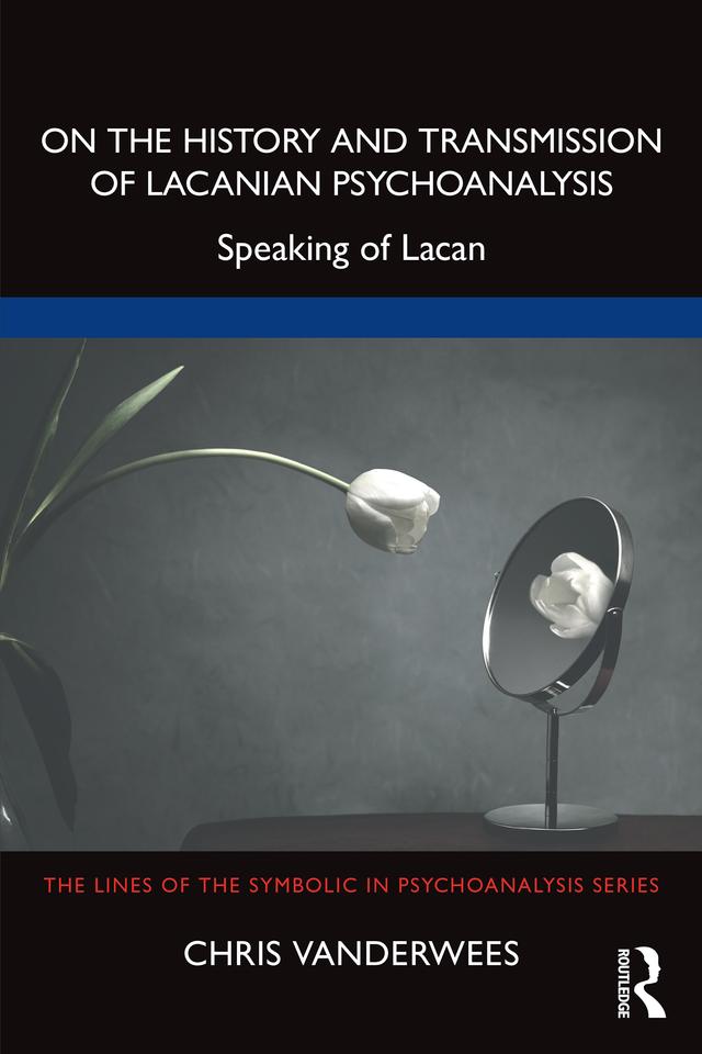 On the History and Transmission of Lacanian Psychoanalysis by Chris Vanderwees