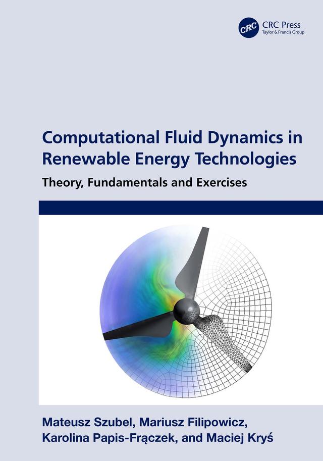 Computational Fluid Dynamics in Renewable Energy Technologies by Karolina Papis-Frączek, Maciej Kryś, Mariusz Filipowicz, Mateusz Szubel