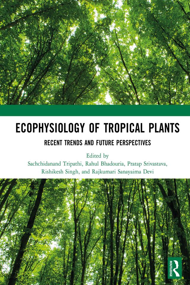 Ecophysiology of Tropical Plants by Pratap Srivastava, Rahul Bhadouria, Rajkumari Sanayaima Devi, Rishikesh Singh, Sachchidanand Tripathi