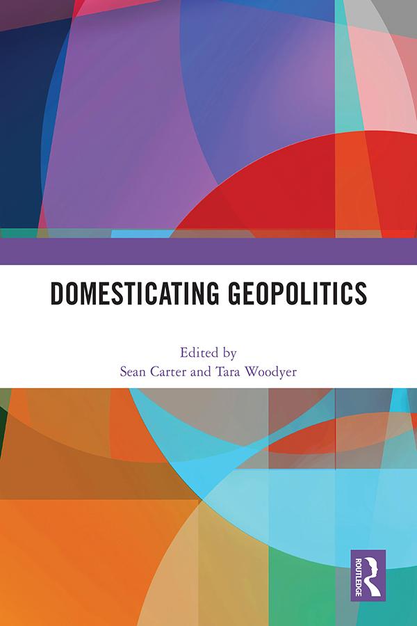 Domesticating Geopolitics by Sean Carter, Tara Woodyer