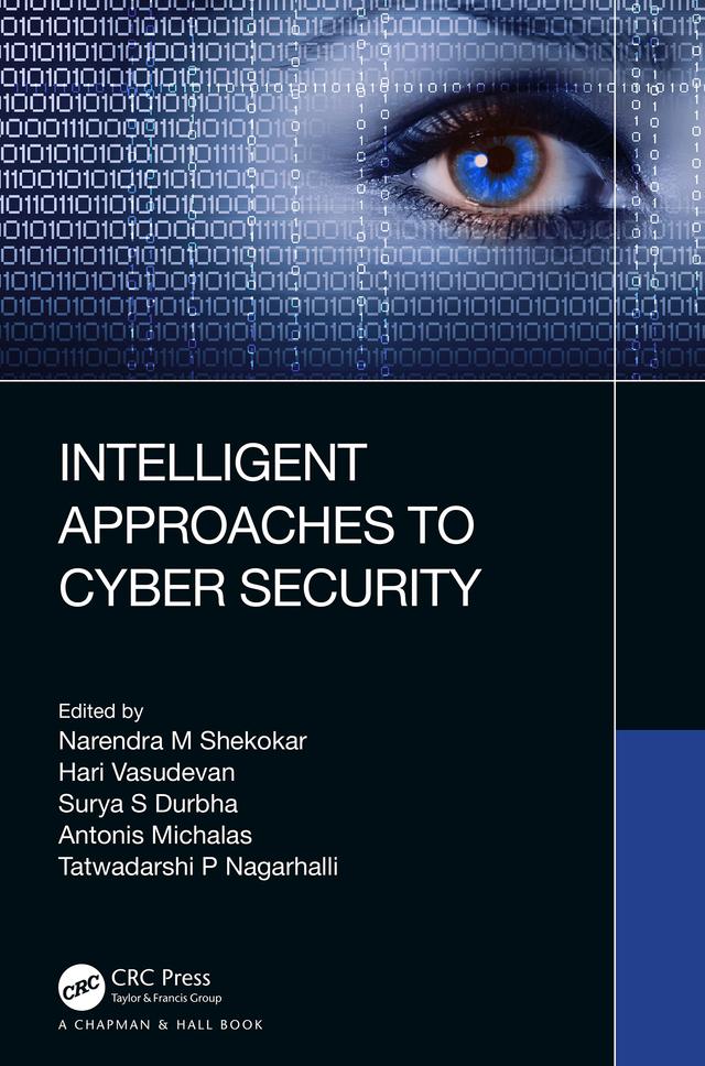 Intelligent Approaches to Cyber Security by Antonis Michalas, Hari Vasudevan, Narendra M Shekokar, Surya S Durbha, Tatwadarshi P Nagarhalli