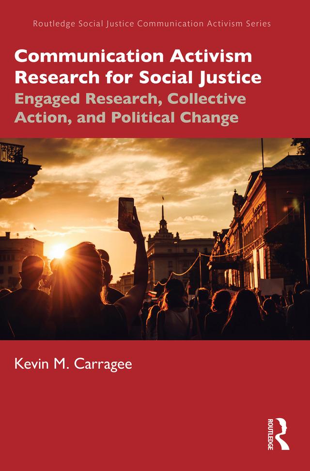 Communication Activism Research for Social Justice by Kevin M. Carragee