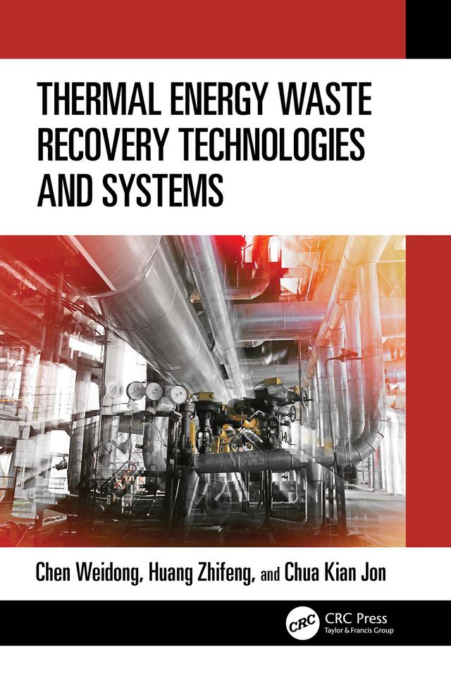Thermal Energy Waste Recovery Technologies and Systems by Kian Jon Chua, Weidong Chen, Zhifeng Huang