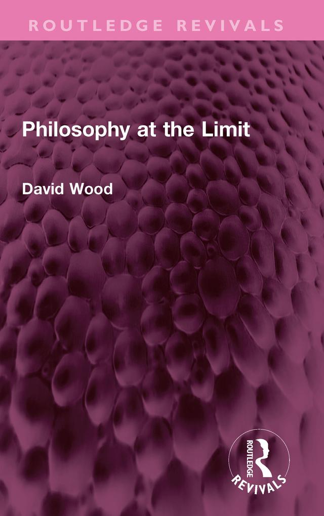 Philosophy at the Limit by David Wood