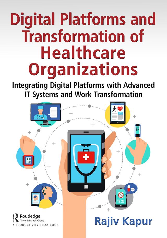 Digital Platforms and Transformation of Healthcare Organizations by Rajiv Kapur
